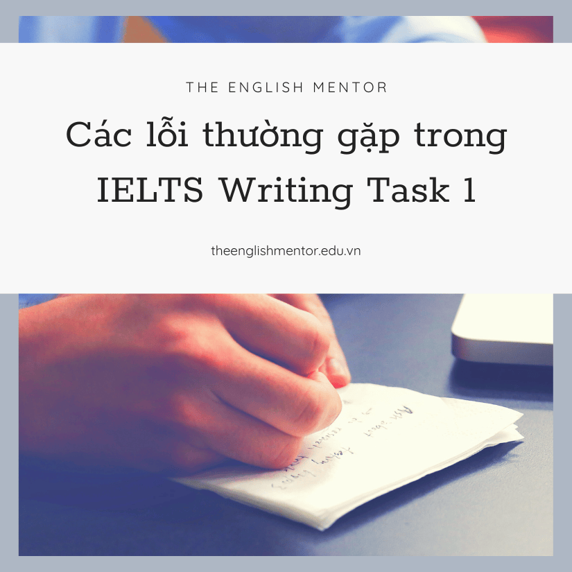 Các lỗi thường gặp trong IELTS Writing Task 1
